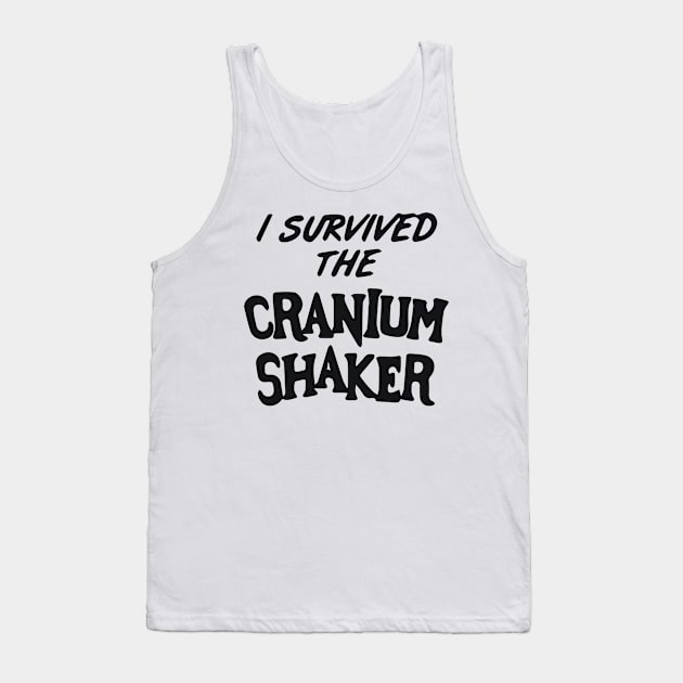 I Survived The Cranium Shaker Tank Top by Wetchopp